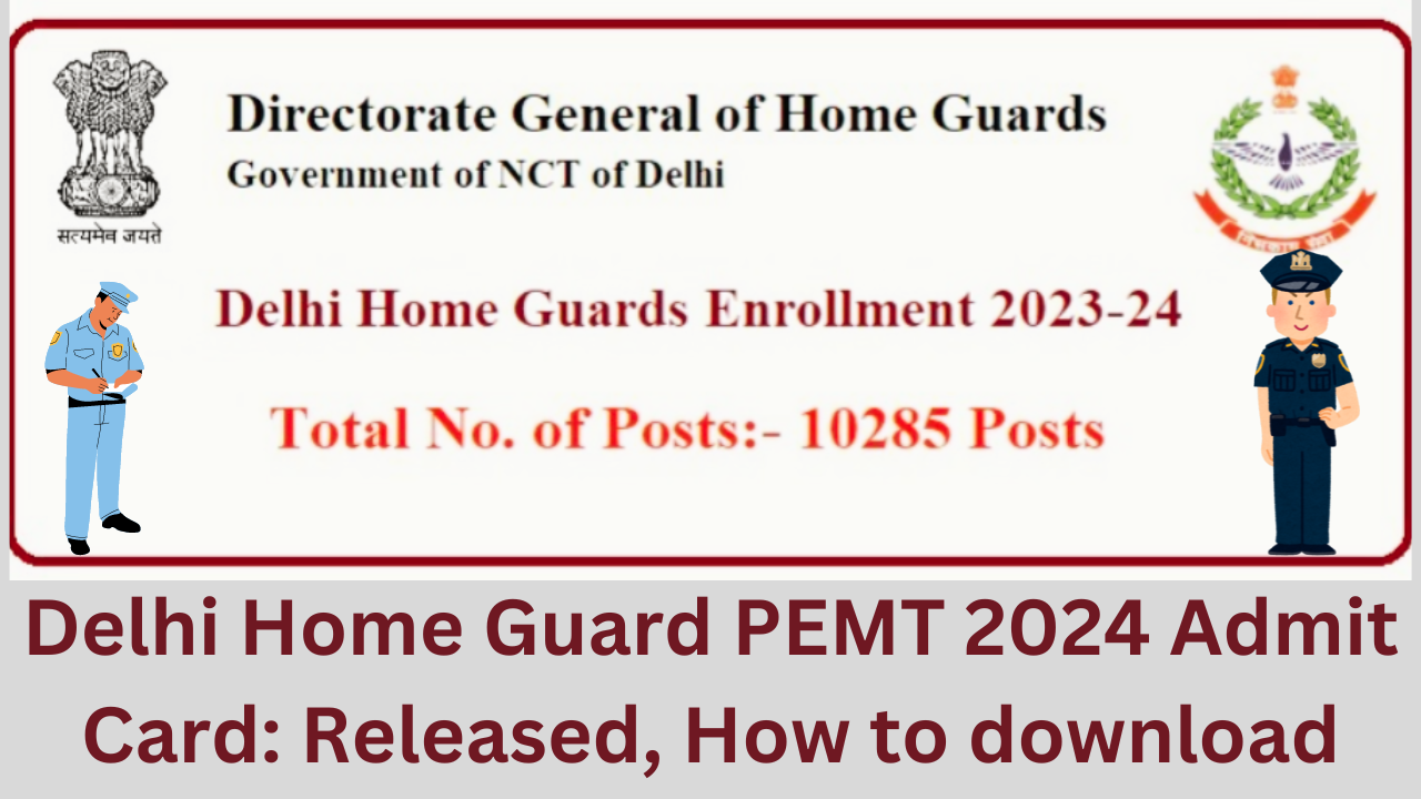 Delhi Home Guard PEMT 2024 Admit Card Released, How to download